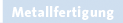 Metallfertigung