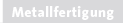Metallfertigung